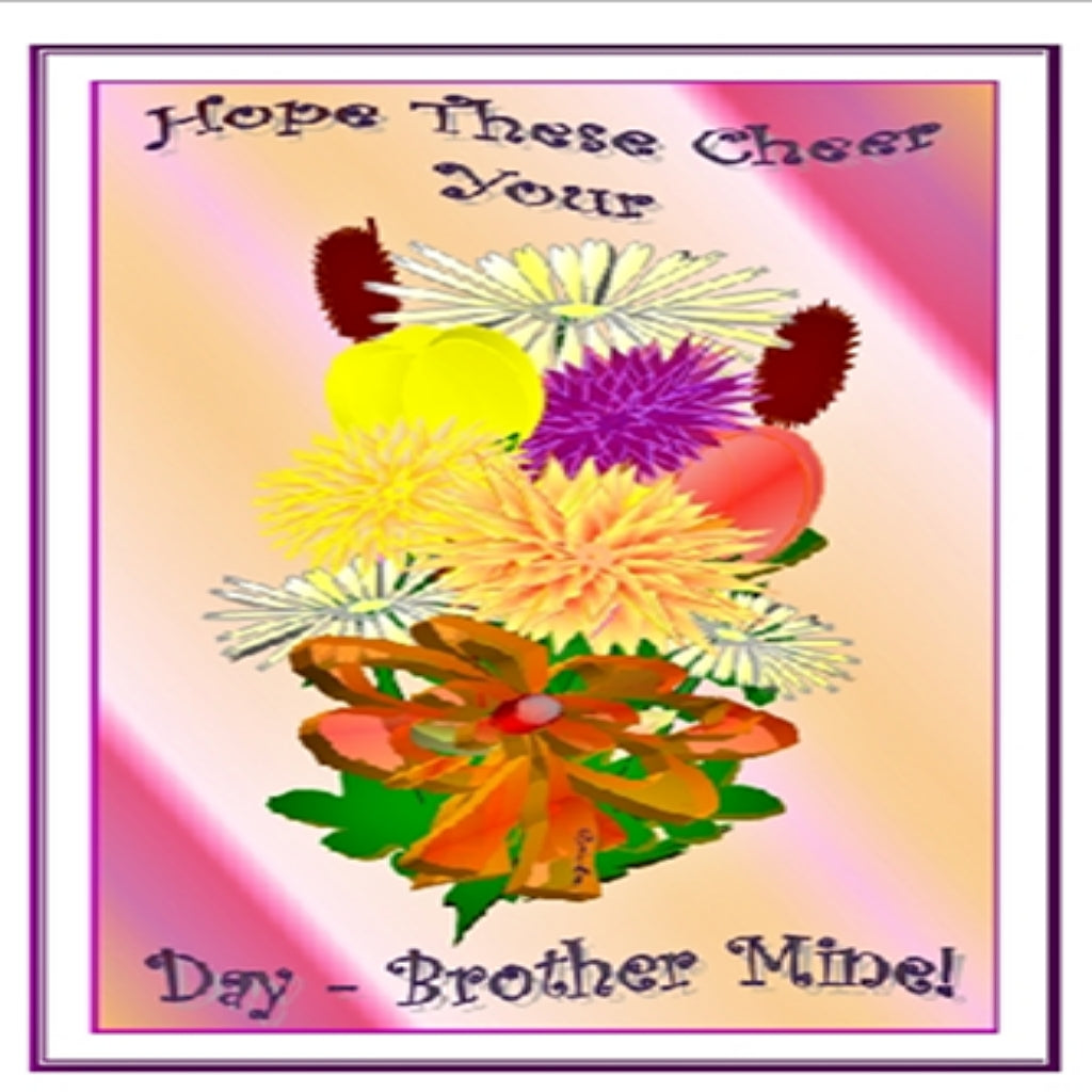 Hope These Cheer Your Day - Brother Mine! - Greeting Card