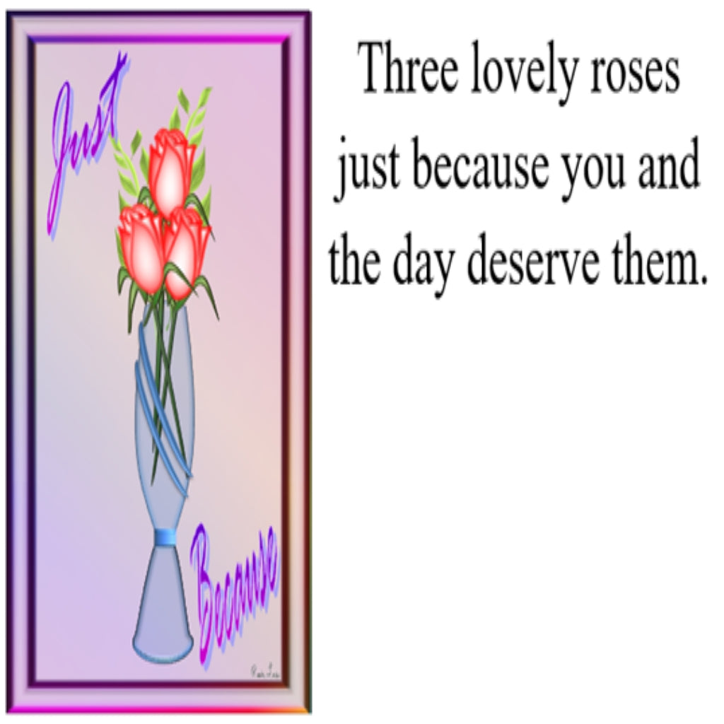 Just Because Roses - Greeting Card