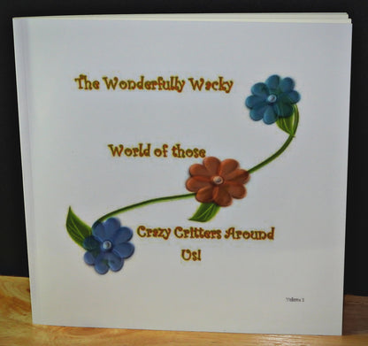 The Wonderfully Wacky World of those Crazy Critters Around Us! - Book