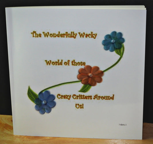 The Wonderfully Wacky World of those Crazy Critters Around Us! - Book