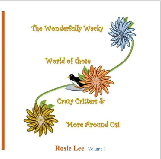 The Wonderfully Wacky World of those Crazy Critters & More Around Us! - Vol. 1