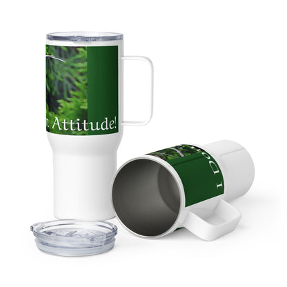 I Don't Have an Attitude! Travel mug with a handle