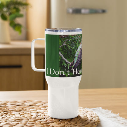 I Don't Have an Attitude! Travel mug with a handle